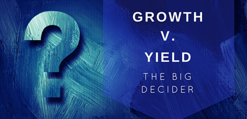 Growth v. Yield: The Big Decider