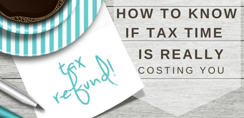 How to know if tax time is really costing you